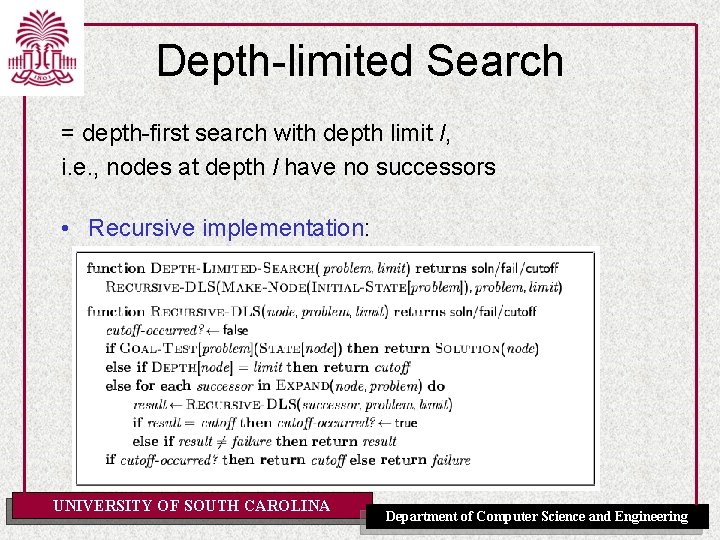 Depth-limited Search = depth-first search with depth limit l, i. e. , nodes at