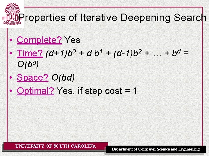 Properties of Iterative Deepening Search • Complete? Yes • Time? (d+1)b 0 + d