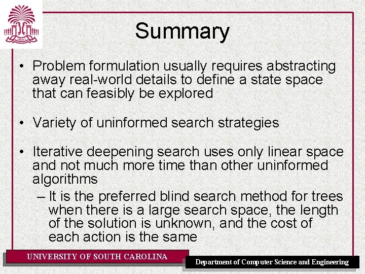 Summary • Problem formulation usually requires abstracting away real-world details to define a state Summary • Problem formulation usually requires abstracting away real-world details to define a state