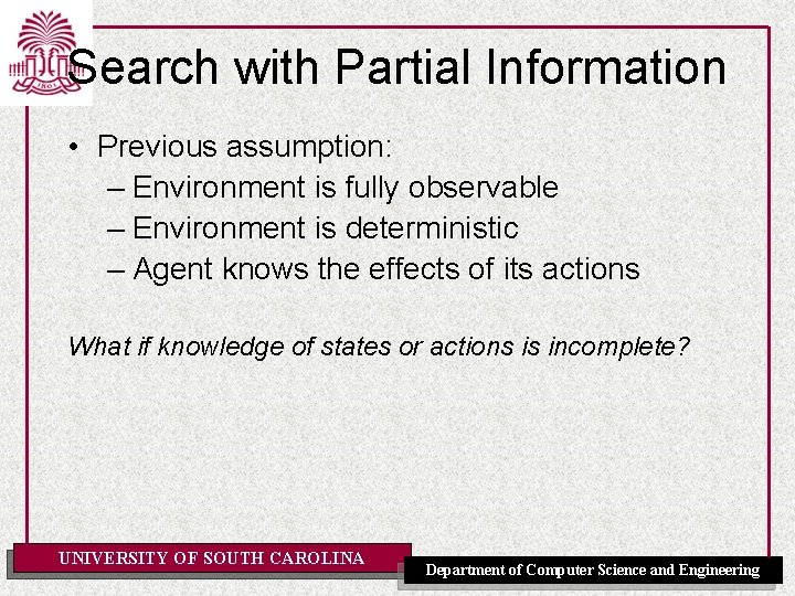 Search with Partial Information • Previous assumption: – Environment is fully observable – Environment