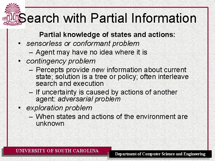 Search with Partial Information Partial knowledge of states and actions: • sensorless or conformant