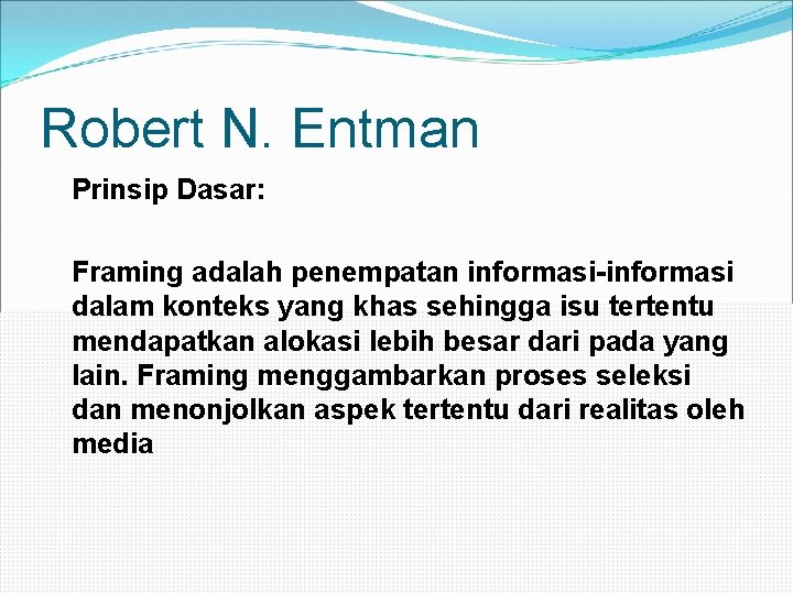 Robert N. Entman Prinsip Dasar: Framing adalah penempatan informasi-informasi dalam konteks yang khas sehingga