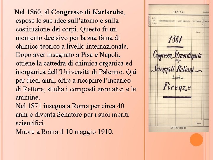  Nel 1860, al Congresso di Karlsruhe, espose le sue idee sull’atomo e sulla