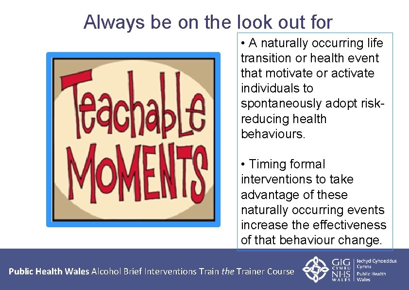 Always be on the look out for • A naturally occurring life transition or