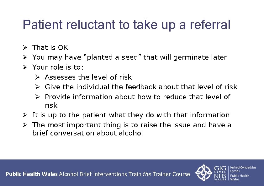 Patient reluctant to take up a referral Ø That is OK Ø You may