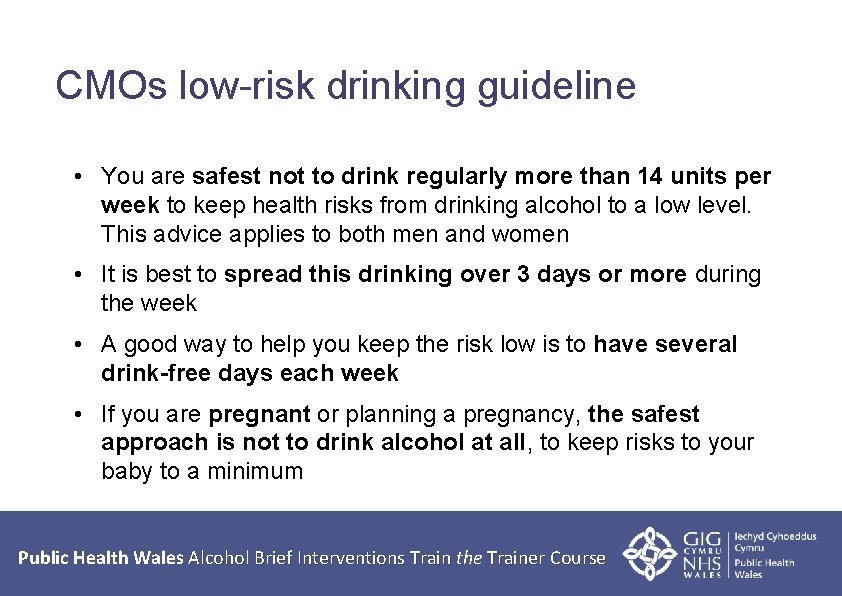 CMOs low-risk drinking guideline • You are safest not to drink regularly more than