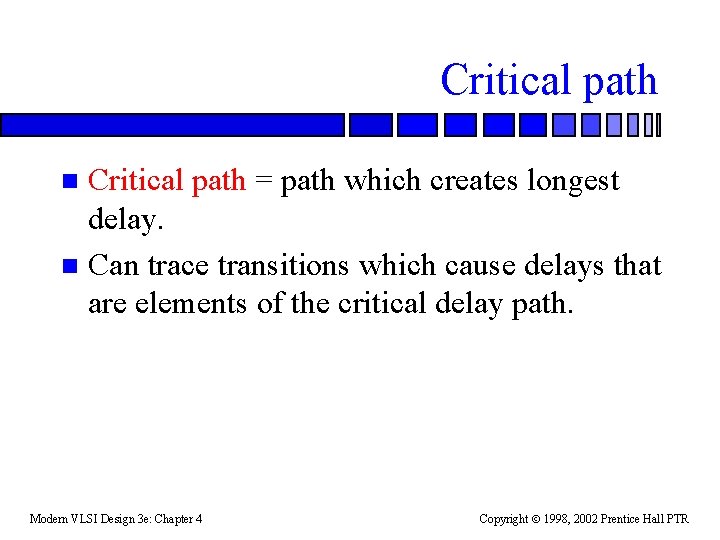 Critical path = path which creates longest delay. n Can trace transitions which cause