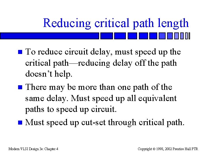 Reducing critical path length To reduce circuit delay, must speed up the critical path—reducing