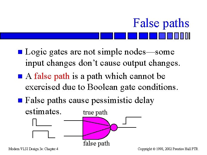 False paths Logic gates are not simple nodes—some input changes don’t cause output changes.