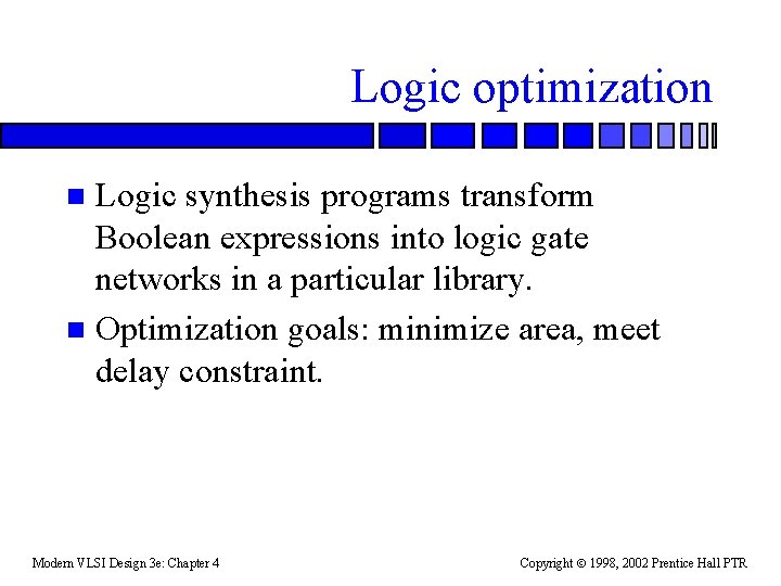 Logic optimization Logic synthesis programs transform Boolean expressions into logic gate networks in a