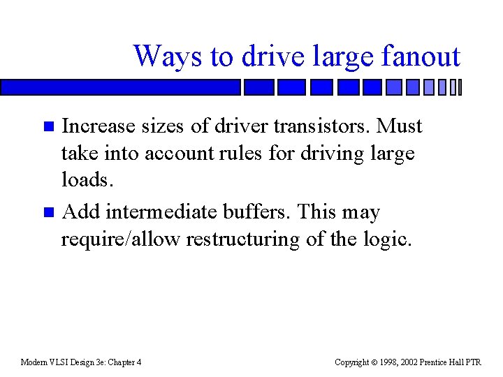 Ways to drive large fanout Increase sizes of driver transistors. Must take into account