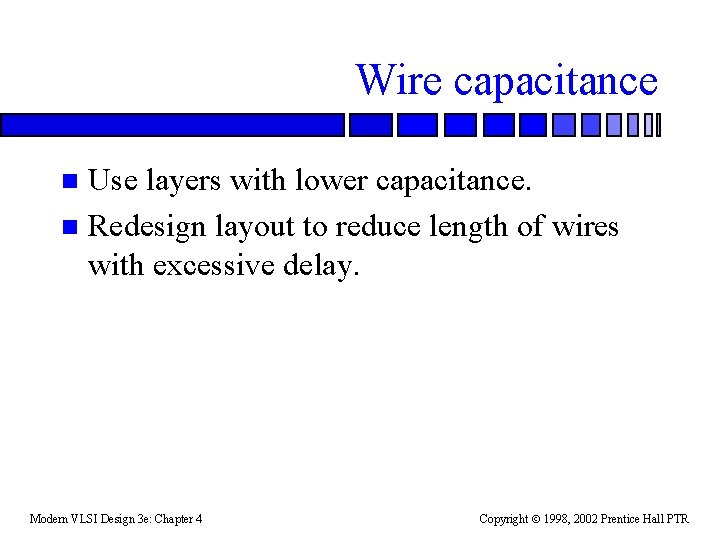 Wire capacitance Use layers with lower capacitance. n Redesign layout to reduce length of