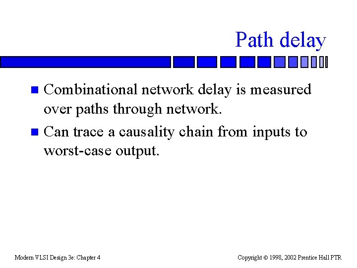 Path delay Combinational network delay is measured over paths through network. n Can trace