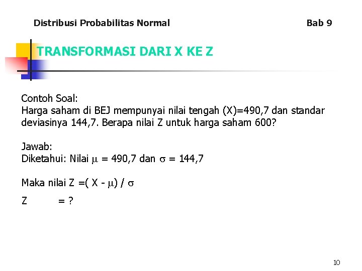 Distribusi Probabilitas Normal Bab 9 TRANSFORMASI DARI X KE Z Contoh Soal: Harga saham