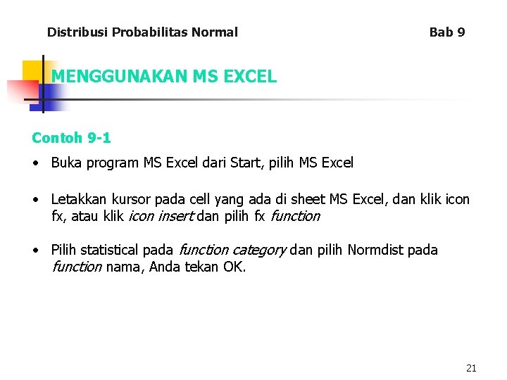 Distribusi Probabilitas Normal Bab 9 MENGGUNAKAN MS EXCEL Contoh 9 -1 • Buka program