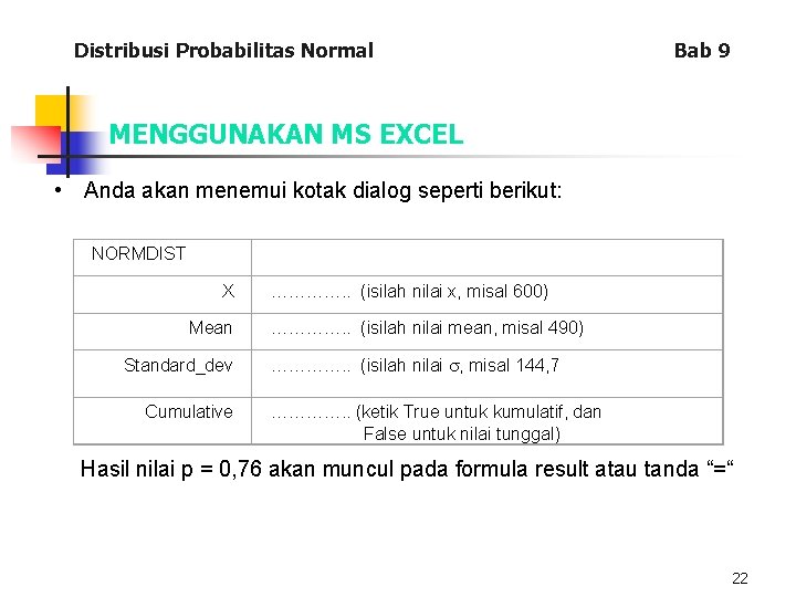 Distribusi Probabilitas Normal Bab 9 MENGGUNAKAN MS EXCEL • Anda akan menemui kotak dialog