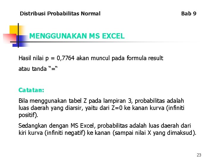 Distribusi Probabilitas Normal Bab 9 MENGGUNAKAN MS EXCEL Hasil nilai p = 0, 7764