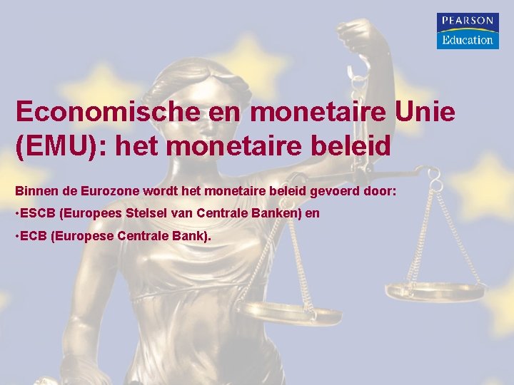 Economische en monetaire Unie (EMU): het monetaire beleid Binnen de Eurozone wordt het monetaire Economische en monetaire Unie (EMU): het monetaire beleid Binnen de Eurozone wordt het monetaire
