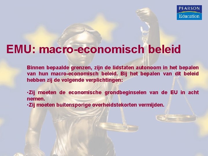 EMU: macro-economisch beleid Binnen bepaalde grenzen, zijn de lidstaten autonoom in het bepalen van EMU: macro-economisch beleid Binnen bepaalde grenzen, zijn de lidstaten autonoom in het bepalen van