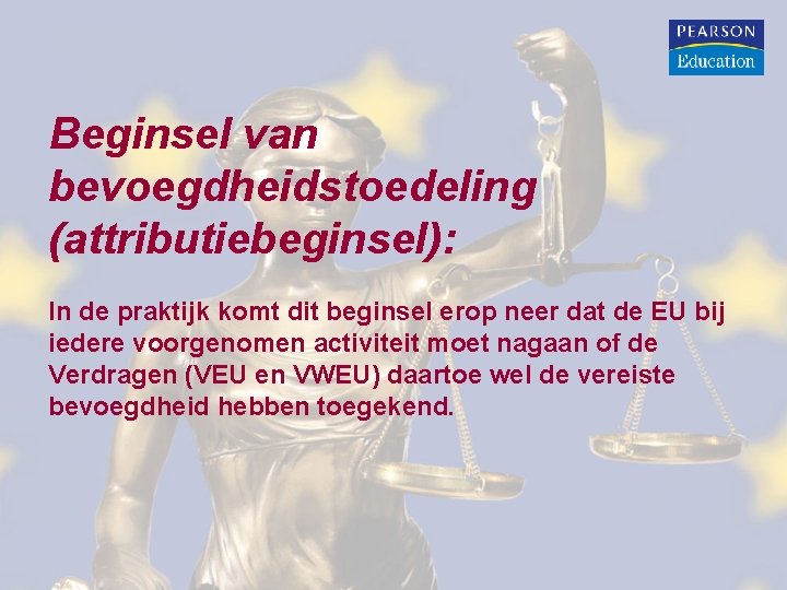 Beginsel van bevoegdheidstoedeling (attributiebeginsel): In de praktijk komt dit beginsel erop neer dat de Beginsel van bevoegdheidstoedeling (attributiebeginsel): In de praktijk komt dit beginsel erop neer dat de