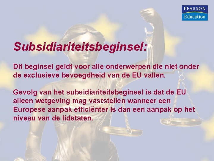 Subsidiariteitsbeginsel: Dit beginsel geldt voor alle onderwerpen die niet onder de exclusieve bevoegdheid van Subsidiariteitsbeginsel: Dit beginsel geldt voor alle onderwerpen die niet onder de exclusieve bevoegdheid van