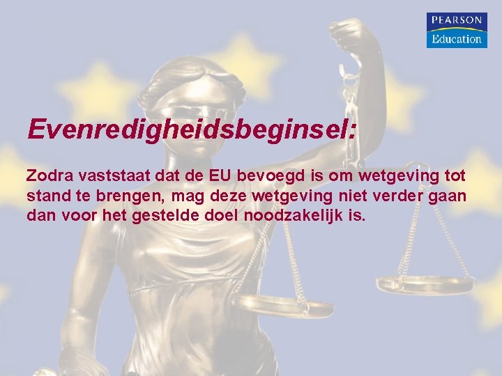 Evenredigheidsbeginsel: Zodra vaststaat de EU bevoegd is om wetgeving tot stand te brengen, mag Evenredigheidsbeginsel: Zodra vaststaat de EU bevoegd is om wetgeving tot stand te brengen, mag