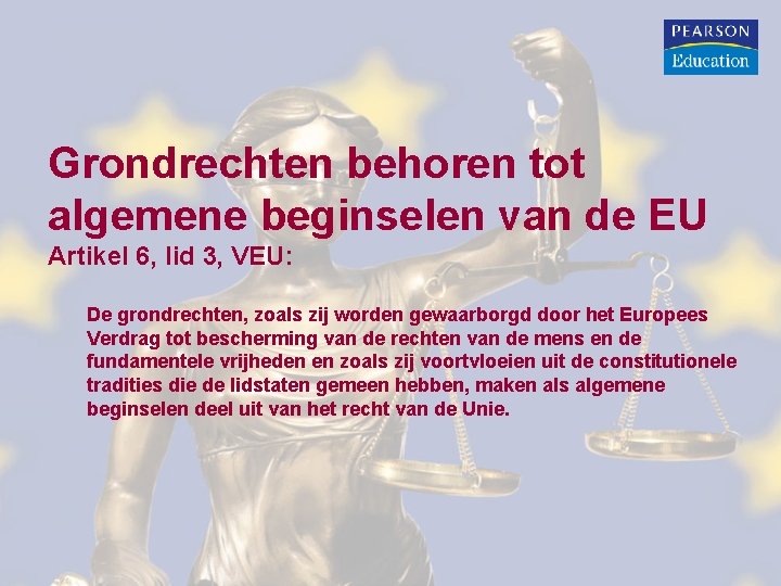 Grondrechten behoren tot algemene beginselen van de EU Artikel 6, lid 3, VEU: De Grondrechten behoren tot algemene beginselen van de EU Artikel 6, lid 3, VEU: De