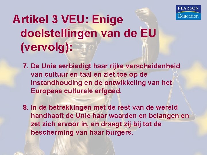 Artikel 3 VEU: Enige doelstellingen van de EU (vervolg): 7. De Unie eerbiedigt haar Artikel 3 VEU: Enige doelstellingen van de EU (vervolg): 7. De Unie eerbiedigt haar