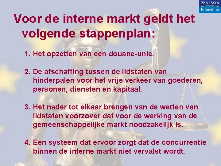 Voor de interne markt geldt het volgende stappenplan: 1. Het opzetten van een douane-unie. Voor de interne markt geldt het volgende stappenplan: 1. Het opzetten van een douane-unie.