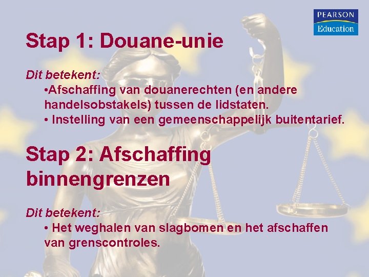 Stap 1: Douane-unie Dit betekent: • Afschaffing van douanerechten (en andere handelsobstakels) tussen de Stap 1: Douane-unie Dit betekent: • Afschaffing van douanerechten (en andere handelsobstakels) tussen de