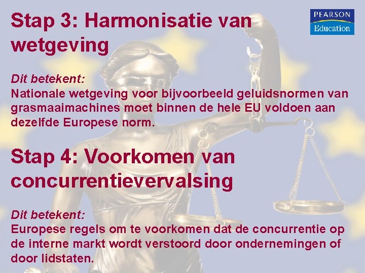 Stap 3: Harmonisatie van wetgeving Dit betekent: Nationale wetgeving voor bijvoorbeeld geluidsnormen van grasmaaimachines Stap 3: Harmonisatie van wetgeving Dit betekent: Nationale wetgeving voor bijvoorbeeld geluidsnormen van grasmaaimachines