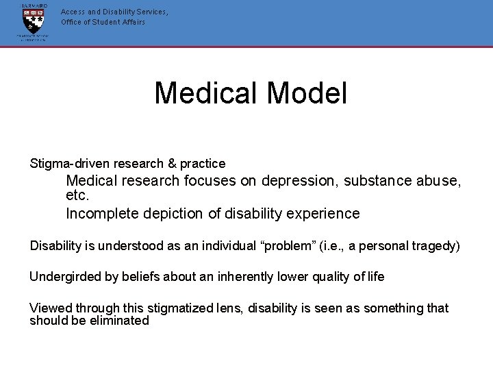Access and Disability Services, Office of Student Affairs Medical Model Stigma-driven research & practice Access and Disability Services, Office of Student Affairs Medical Model Stigma-driven research & practice