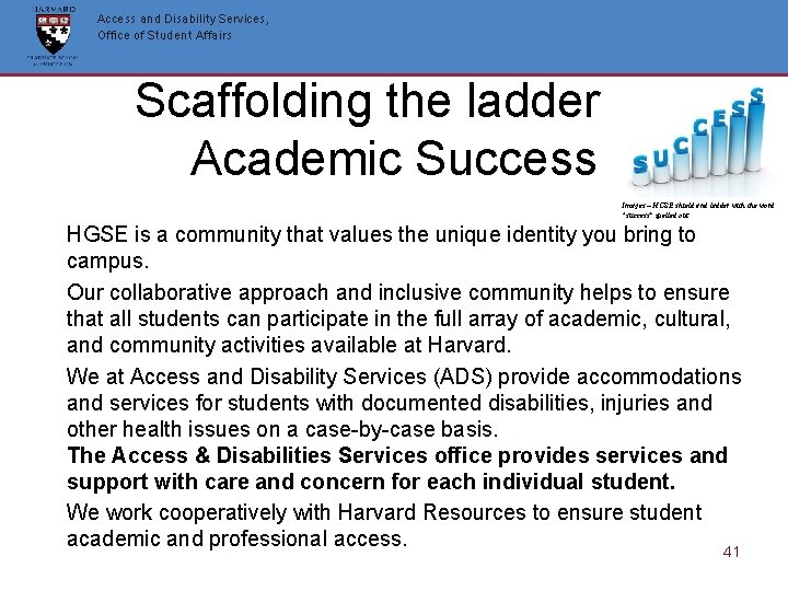 Access and Disability Services, Office of Student Affairs Scaffolding the ladder to Academic Success Access and Disability Services, Office of Student Affairs Scaffolding the ladder to Academic Success