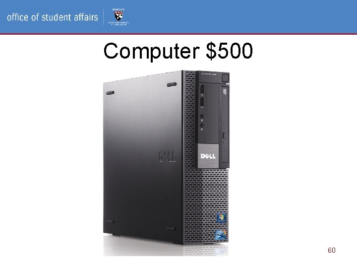 Access and Disability Services, Office of Student Affairs Computer $500 60 Access and Disability Services, Office of Student Affairs Computer $500 60