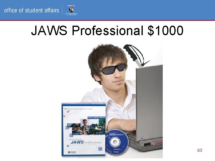Access and Disability Services, Office of Student Affairs JAWS Professional $1000 63 Access and Disability Services, Office of Student Affairs JAWS Professional $1000 63
