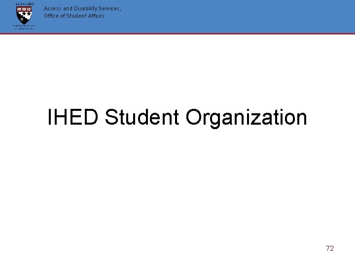 Access and Disability Services, Office of Student Affairs IHED Student Organization 72 Access and Disability Services, Office of Student Affairs IHED Student Organization 72