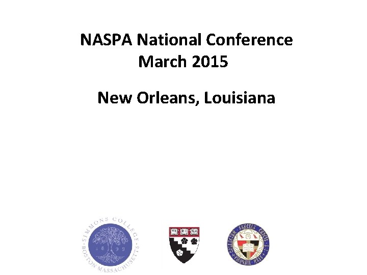 NASPA National Conference March 2015 New Orleans, Louisiana NASPA National Conference March 2015 New Orleans, Louisiana