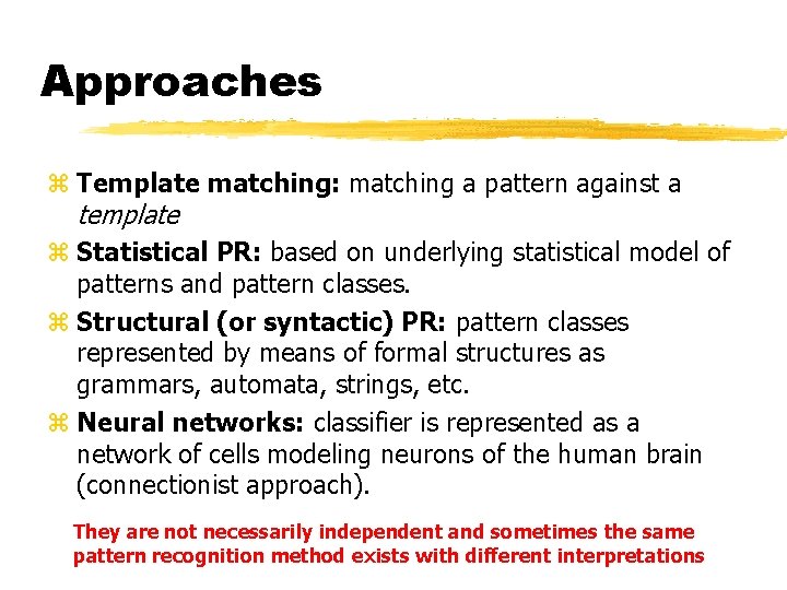 Approaches z Template matching: matching a pattern against a template z Statistical PR: based Approaches z Template matching: matching a pattern against a template z Statistical PR: based