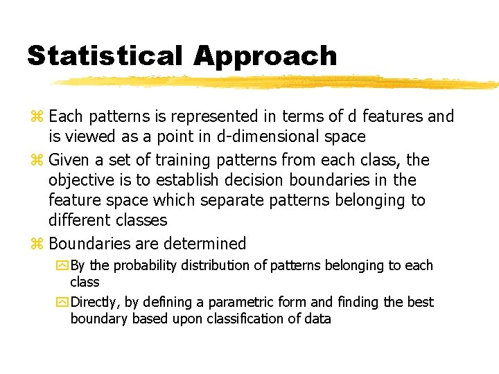 Statistical Approach z Each patterns is represented in terms of d features and is Statistical Approach z Each patterns is represented in terms of d features and is