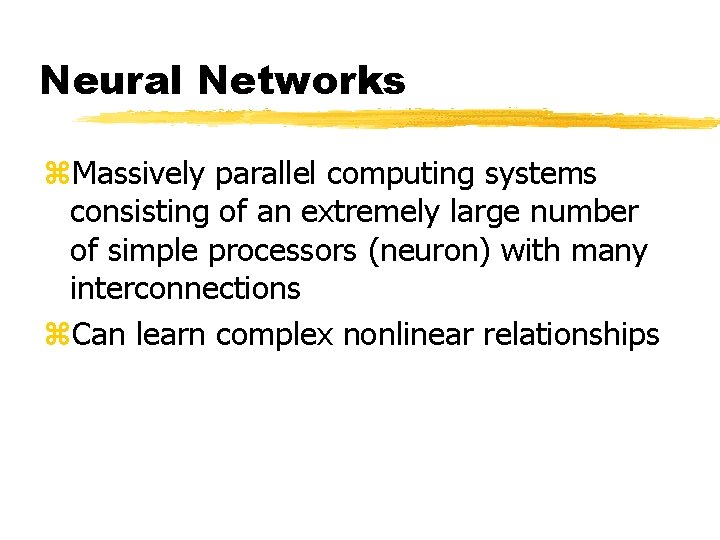Neural Networks z. Massively parallel computing systems consisting of an extremely large number of Neural Networks z. Massively parallel computing systems consisting of an extremely large number of