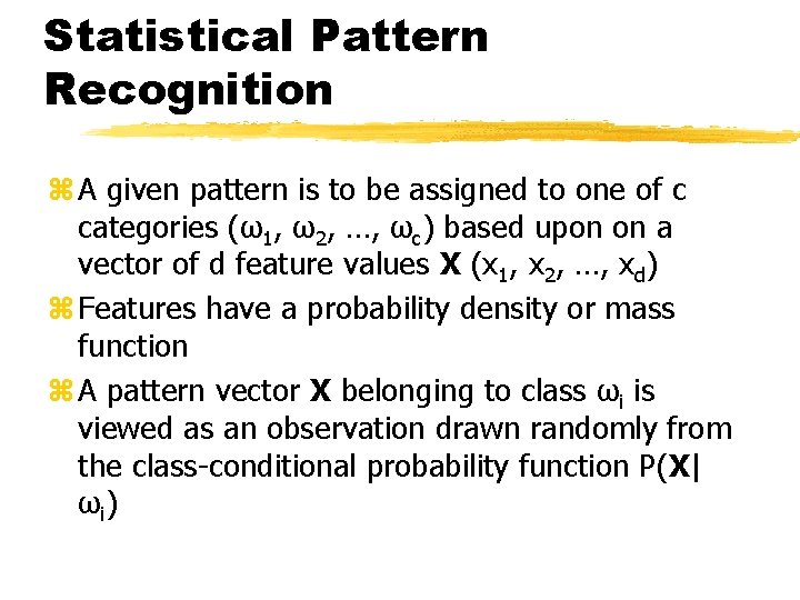 Statistical Pattern Recognition z A given pattern is to be assigned to one of Statistical Pattern Recognition z A given pattern is to be assigned to one of