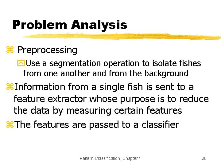Problem Analysis z Preprocessing y. Use a segmentation operation to isolate fishes from one Problem Analysis z Preprocessing y. Use a segmentation operation to isolate fishes from one