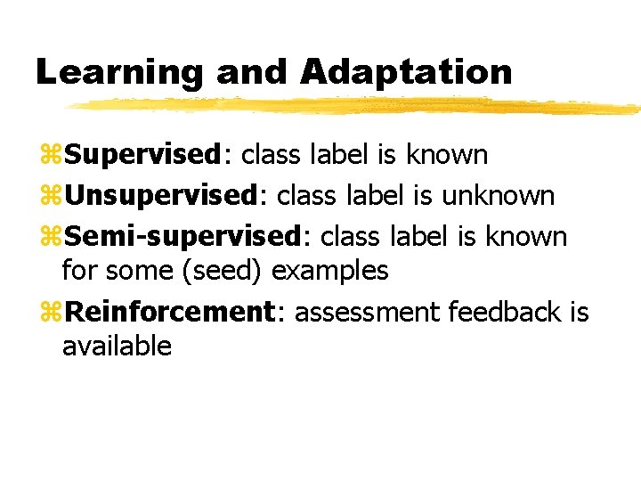 Learning and Adaptation z. Supervised: class label is known z. Unsupervised: class label is Learning and Adaptation z. Supervised: class label is known z. Unsupervised: class label is