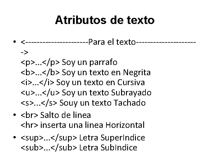 Atributos de texto • <-----------Para el texto-----------> <p>. . . </p> Soy un parrafo