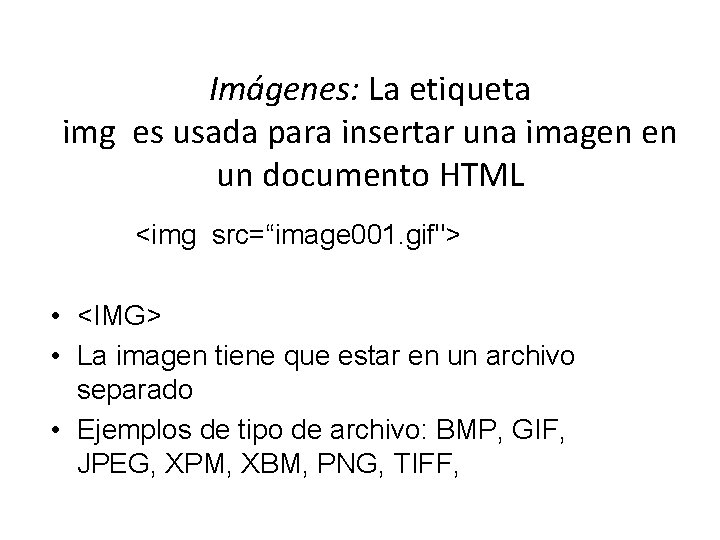 Imágenes: La etiqueta img es usada para insertar una imagen en un documento HTML