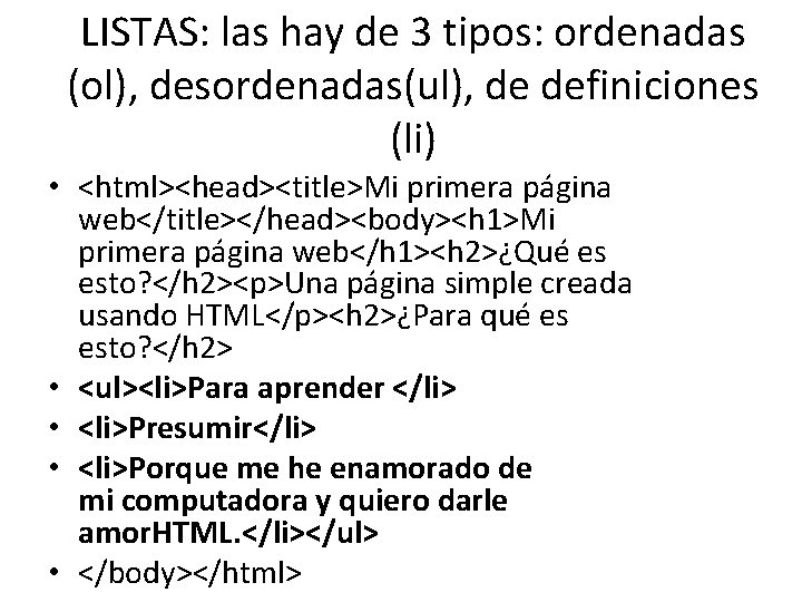 LISTAS: las hay de 3 tipos: ordenadas (ol), desordenadas(ul), de definiciones (li) • <html><head><title>Mi