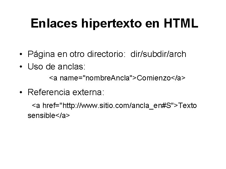 Enlaces hipertexto en HTML • Página en otro directorio: dir/subdir/arch • Uso de anclas: