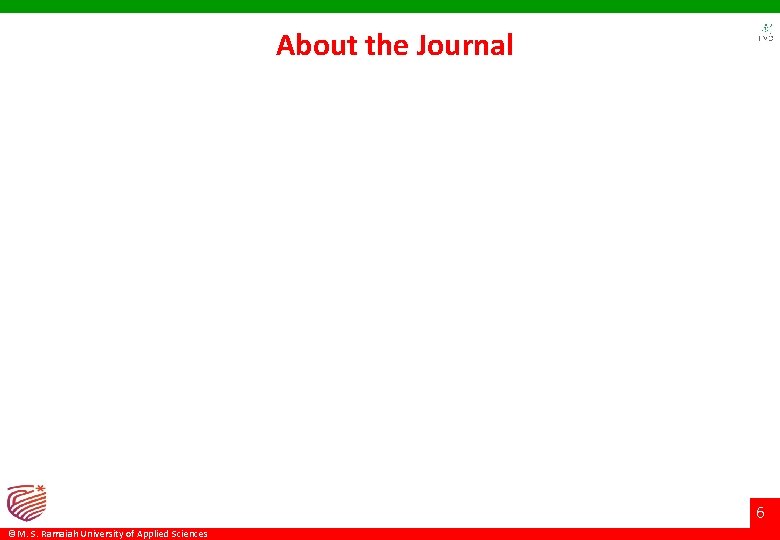 About the Journal 6 ©M. S. Ramaiah University of Applied Sciences About the Journal 6 ©M. S. Ramaiah University of Applied Sciences