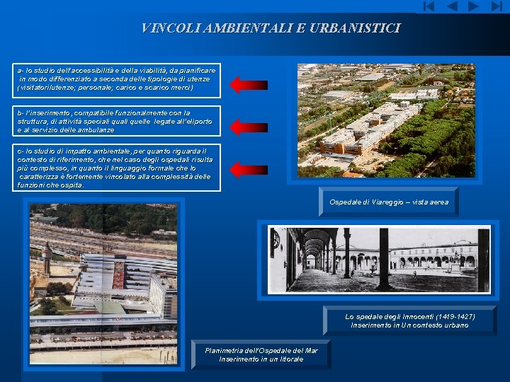 VINCOLI AMBIENTALI E URBANISTICI a- lo studio dell’accessibilità e della viabilità, da pianificare in