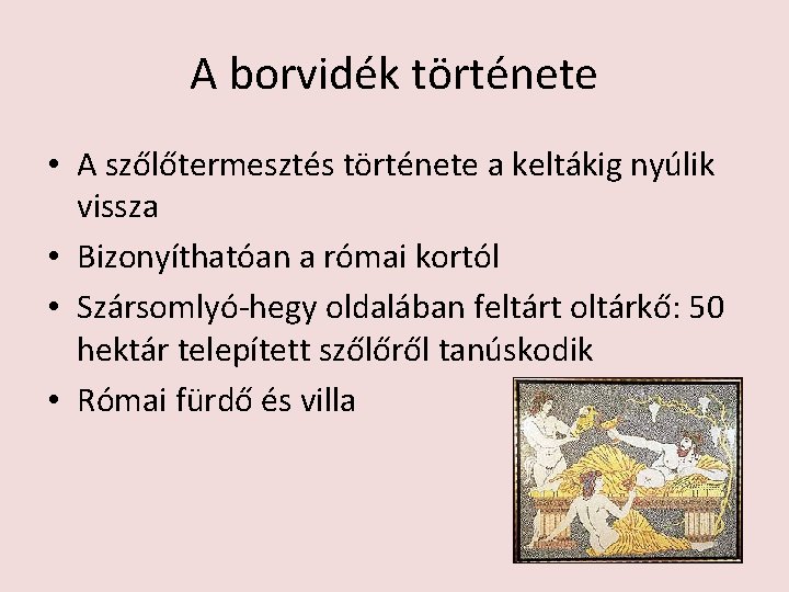 A borvidék története • A szőlőtermesztés története a keltákig nyúlik vissza • Bizonyíthatóan a